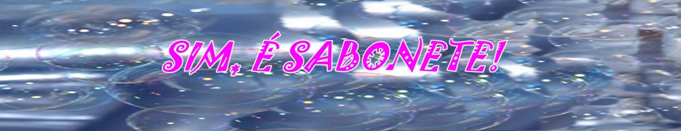 SIM É SABONETE