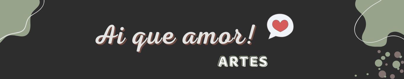 Ai que amor! Artes