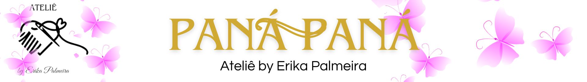 * * * * Panapaná * * * *    Ateliê Erika Palmeira