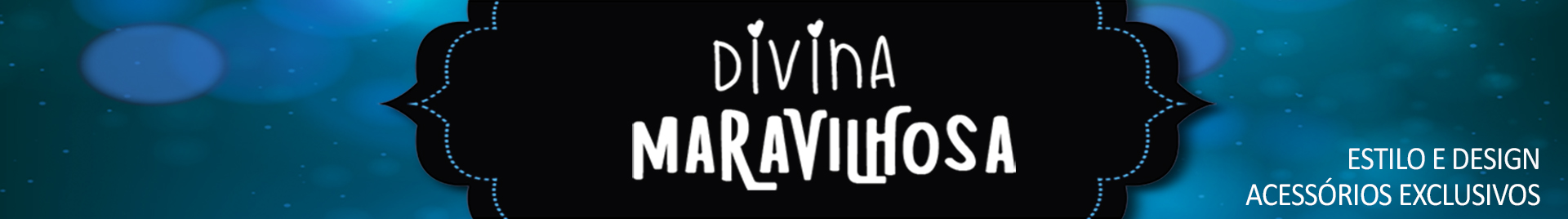 DIVINA MARAVILHOSA - Estilo e Design