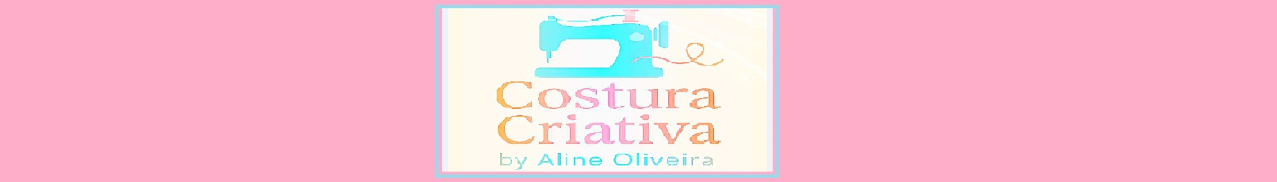 Costura Criativa Aline Oliveira