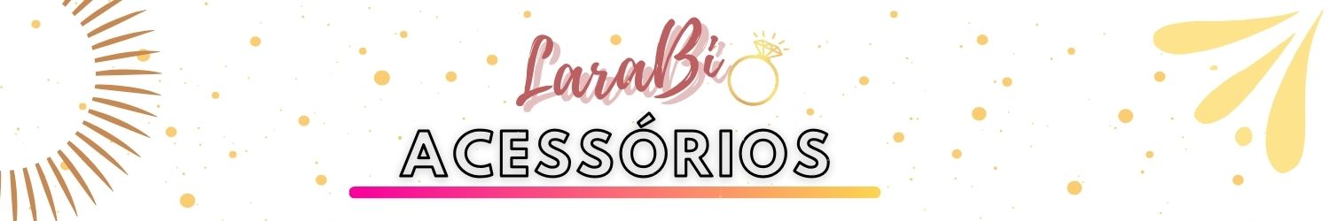 LaraBi Acessórios