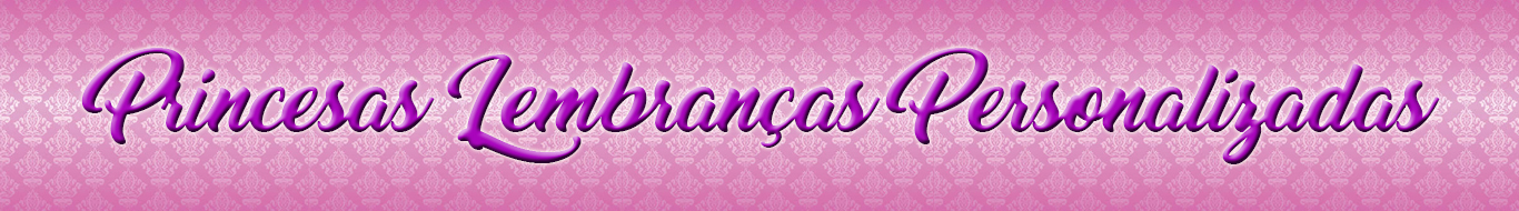 PRINCESAS LEMBRANÇAS PERSONALIZADAS