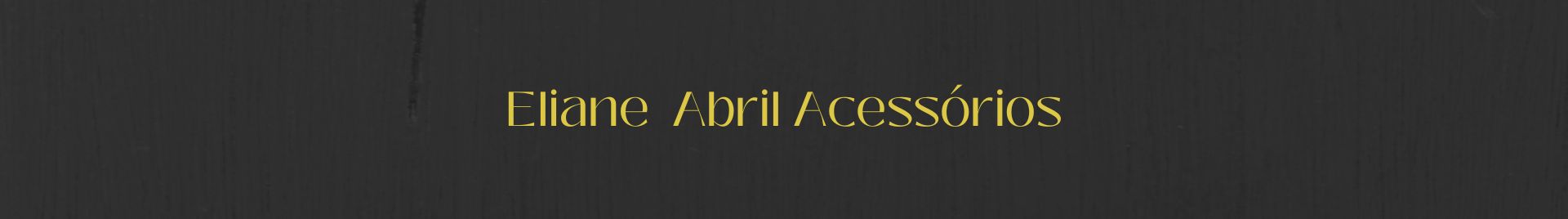 Eliane Abril Acessórios