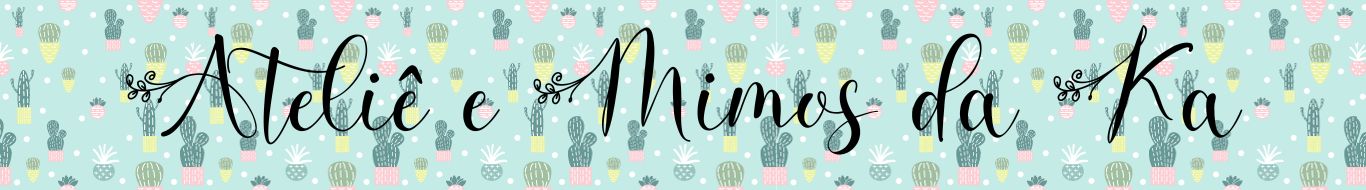 Ateliê e Mimos da Ka