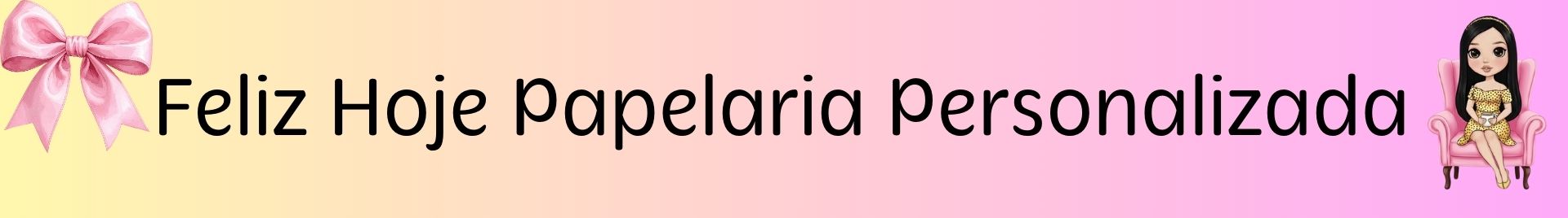 Feliz Hoje Papelaria Personalizada