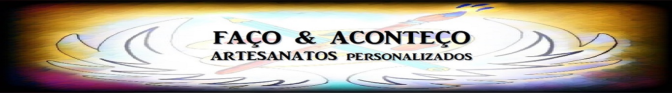 Faço & Aconteço - Artesanatos personalizados