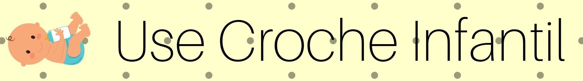 Use Croche- Linha Bebê