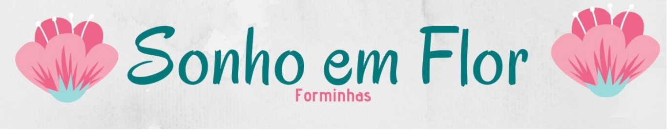 Sonho em Flor Forminhas