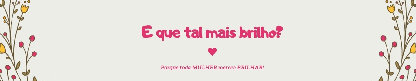 E que tal mais Brilho?