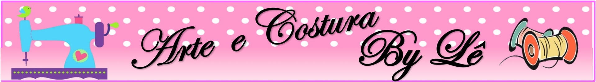 Arte e Costura By Lê