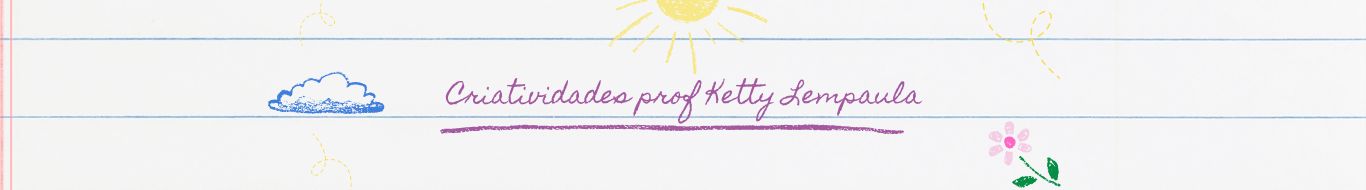 CRIATIVIDADES PROF KETTY
