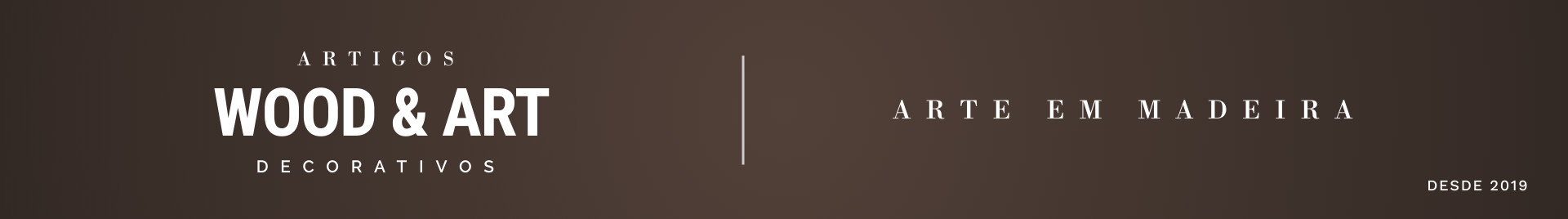 WOOD & ART - ARTIGOS DECORATIVOS EM MADEIRA