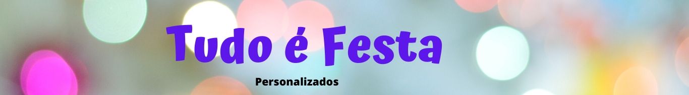 Tudo é Festa - Personalizados