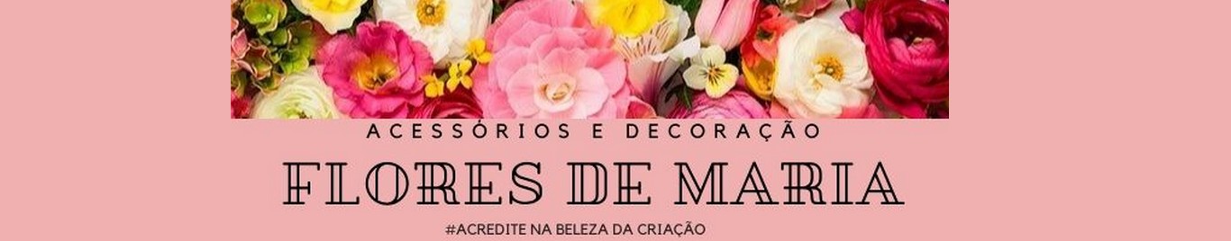 Flores de Maria acessórios e decoração