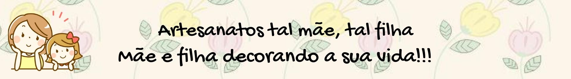 Artesanatos tal mãe, tal filha.