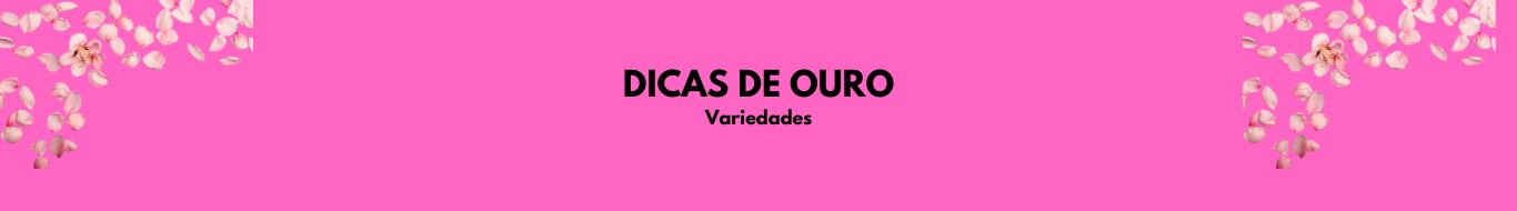 DICAS DE OURO