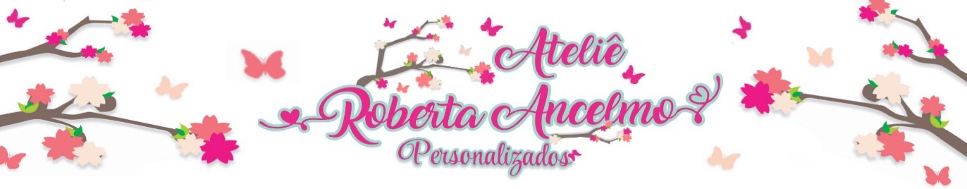 Ateliê Roberta Ancelmo Personalizados
