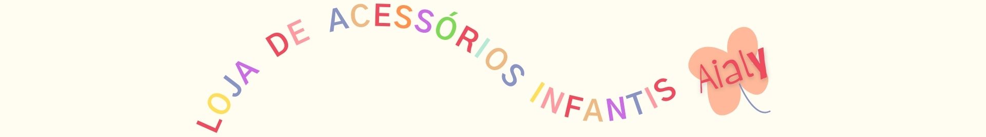 Aialy - Acessórios Infantis 