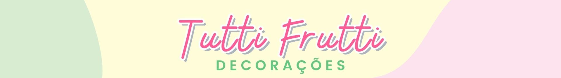 Tutti Frutti Decorações