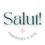 Salut! Feminices e Etc.
