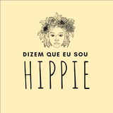 DIZEM QUE EU SOU HIPPIE