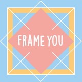 FRAME YOU