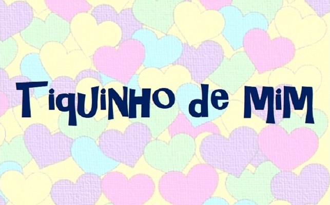 Tiquinho de mim