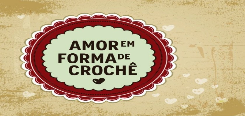 AMOR EM FORMA DE CROCHÊ